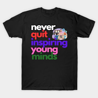 Never Quit Inspiring Young Minds T-Shirt